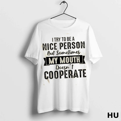 I Try To Be Nice Person But Sometimes My Mouth Doesnt Cooperate