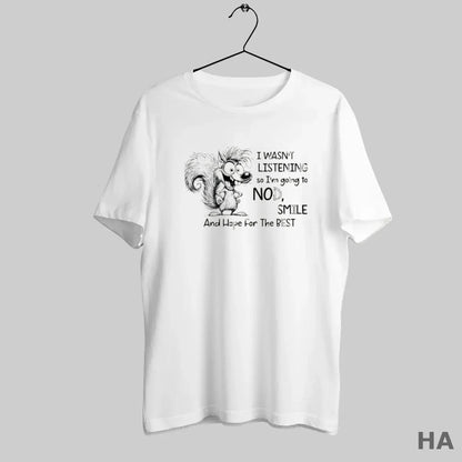 I Wasnt Listening So I Am Going To Nod Smile And Hope Shirt Trendy