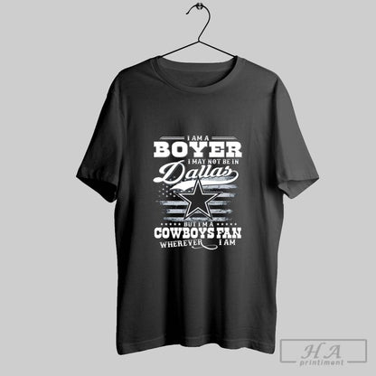 Im Boyer I May Not Be Dallas But Im Cowboys Tee Elegant Gift