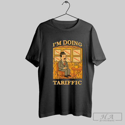 Im Doing Tariffic T Shirts Hoodie Designer Collection