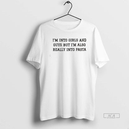 Im Into And Guys But Im Also Really Into Pasta Shirt Modern Style