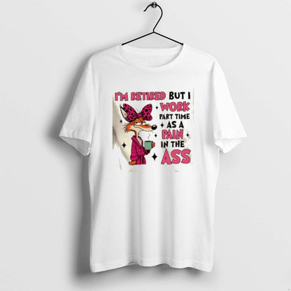 Im Retired But I Work Part Time As Pain Ass Long Sleeve Unique Design