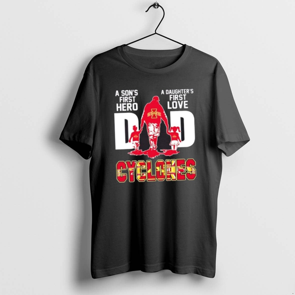 Iowa State Cyclones Sons First Hero Daughters First Love Dad Tee