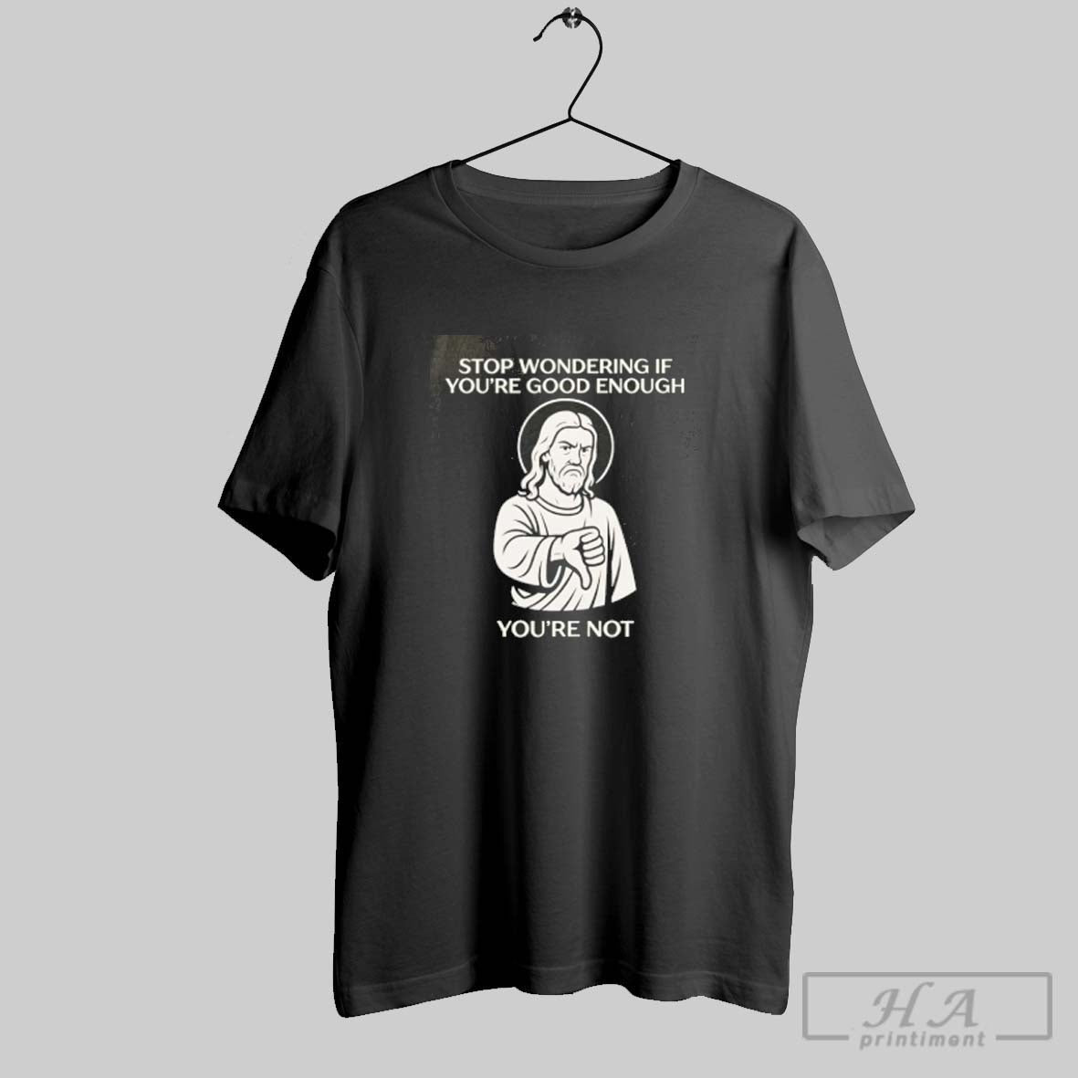 Jesus Stop Wondering If Youre Good Enough Youre Not Sweatshirt