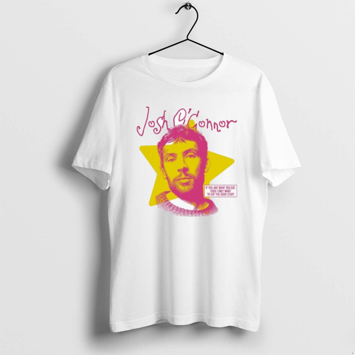 Josh Oconnor If You Are What You Eat Then I Only Want To Eat Tee