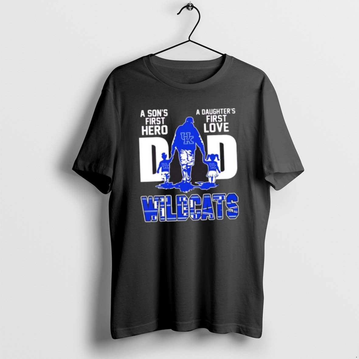 Kentucky Wildcats Sons First Hero Daughters First Love Dad Tee