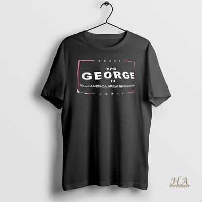 King George Make America Great Britain Again TShirt Stylish Merch
