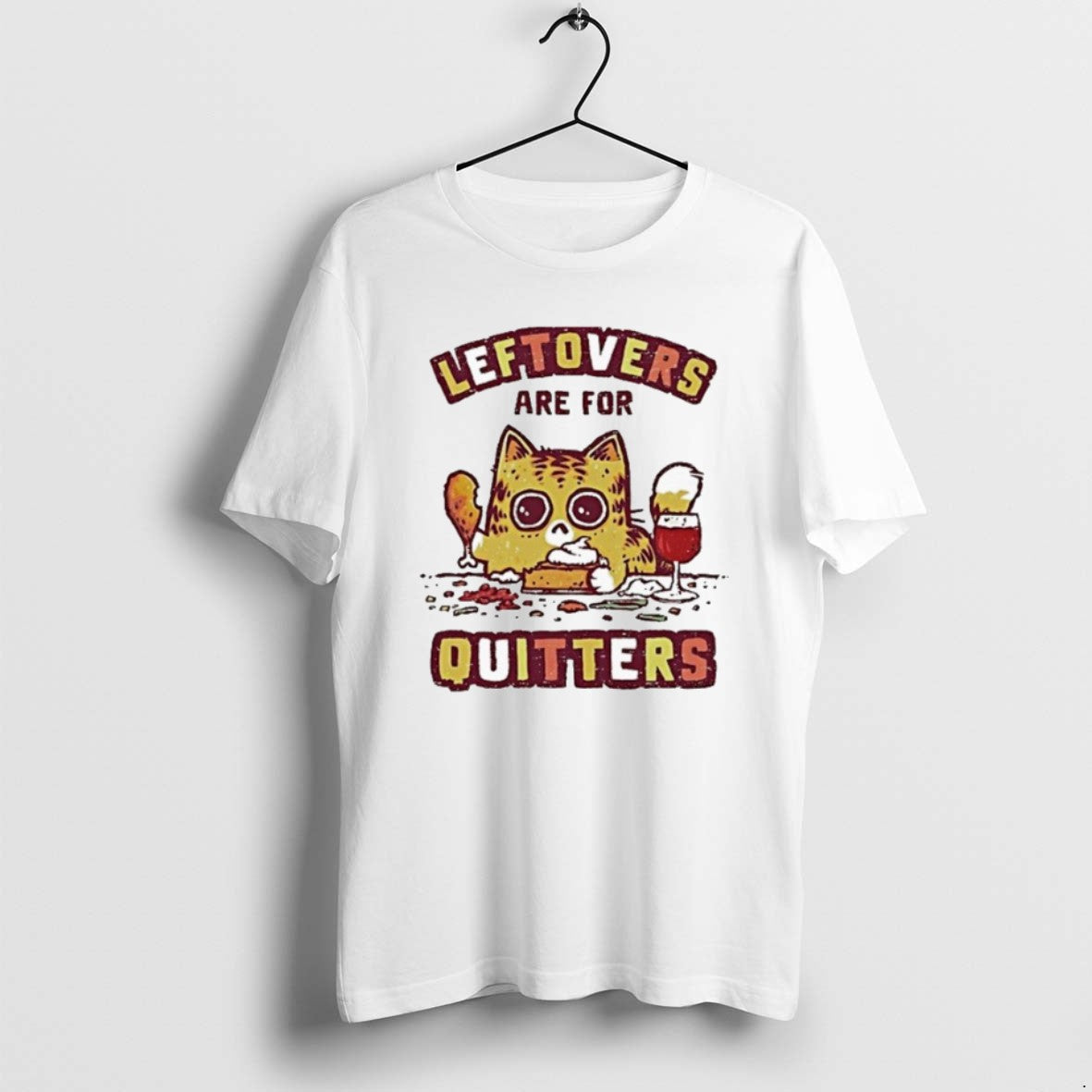 Leftovers Are Quitters Cat TShirt Unique Style