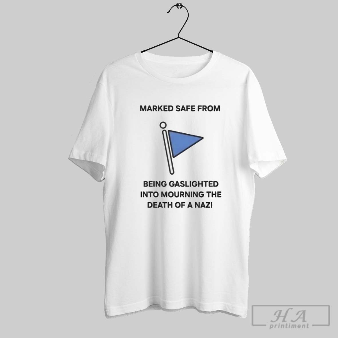 Marked Safe From Being Gaslighted Into Mourning Death Nazi Tee