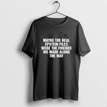 Maybe Real Epstein Files Were Friends We Made Along Way Tee Stylish