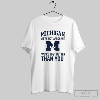 Michigan Were Not Arrogant Were Just Better Than You Long Sleeve