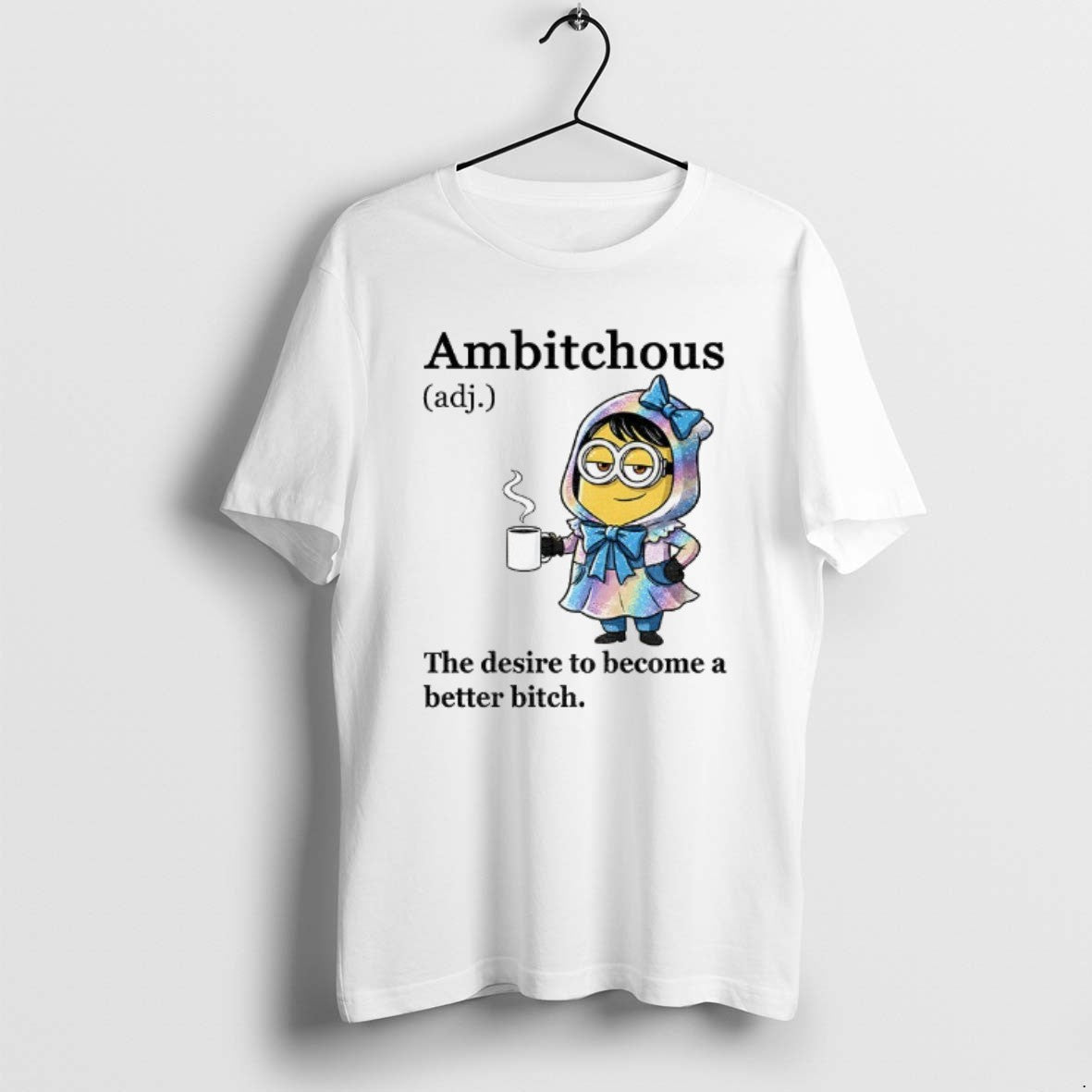 Minion Ambitchous Desire To Become Better Bitch Sweatshirt Vintage
