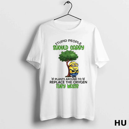 Minion Stupid People Should Carry Plant Around To Replace Oxygen They