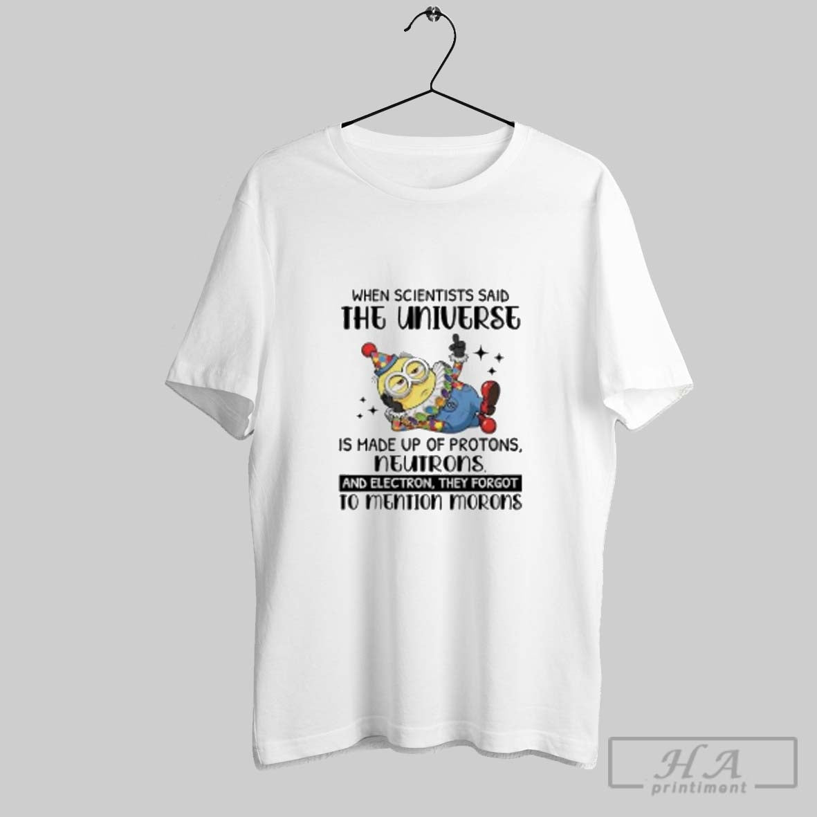 Minion When Scientists Said Universe Neutrons To Mention Morons Tee