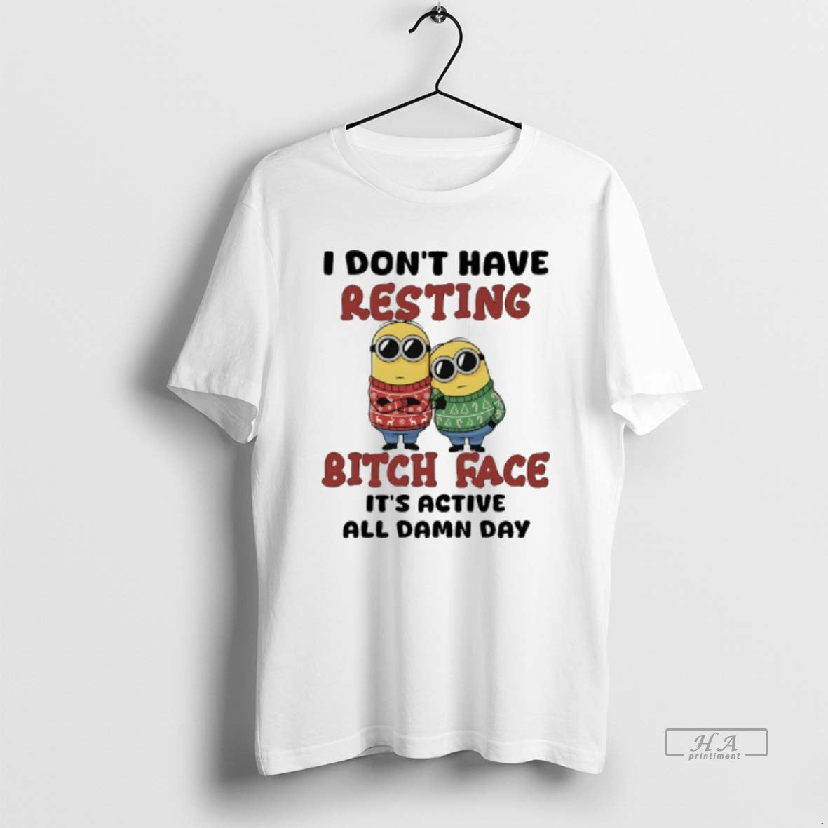 Minions I Dont Have Resting Bitch Face Its Active All Damn Day Long