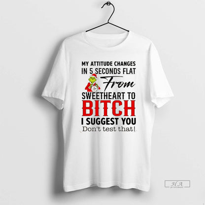 My Attitude Changes 5 Seconds Flat From Sweetheart To Bitch Grinch