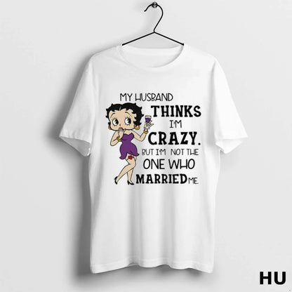 My Husband Thinks Im Crazy But Im Not One Who Married Me Ladies