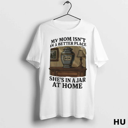 My Mom Isnt Better Place Shes Jar Home Ladies Tee Classic Merch