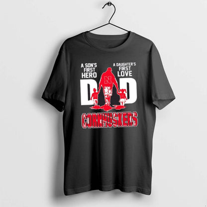 Nebraska Cornhuskers Sons First Hero Daughters First Love Dad TShirt