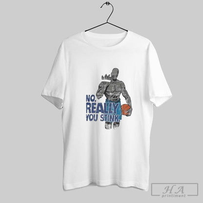 No Really You Stink Basketball TShirt Exclusive Art