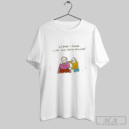 No Babe I Swear I Love Your Shitty Attitude Art Long Sleeve Vintage
