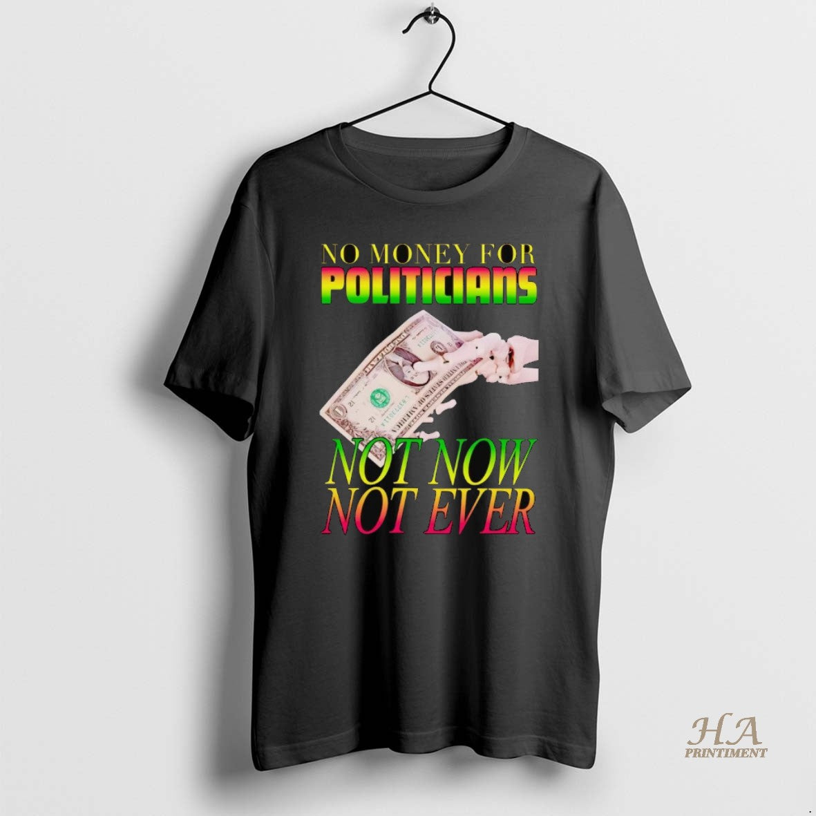 No Money Politicians Not Now Not Ever Shirt Classic Outfit