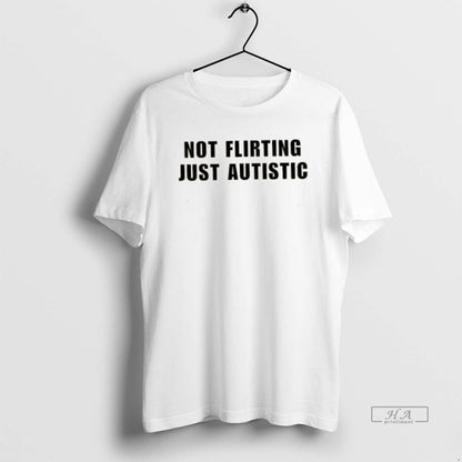 Not Flirting Just Autistic Tee Modern Outfit
