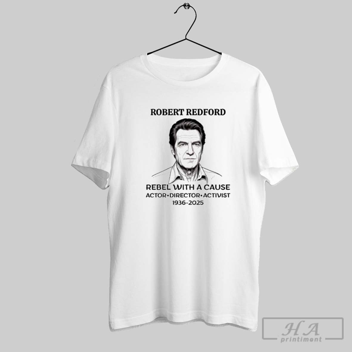 Robert Redford Rebel Cause Actor Director Activist 1936 2025 TShirt