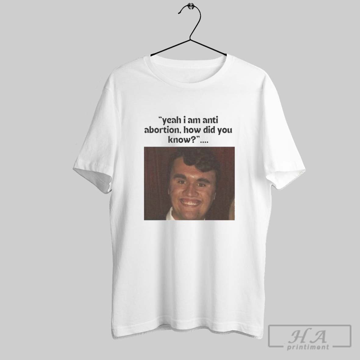Offiical Charlie Kirk Yeah I Am Anti Abortion How Did You Know Shirt