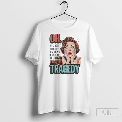 Oh You Dont Like Me Im Going Minute To Recover From Tragedy Tank Top