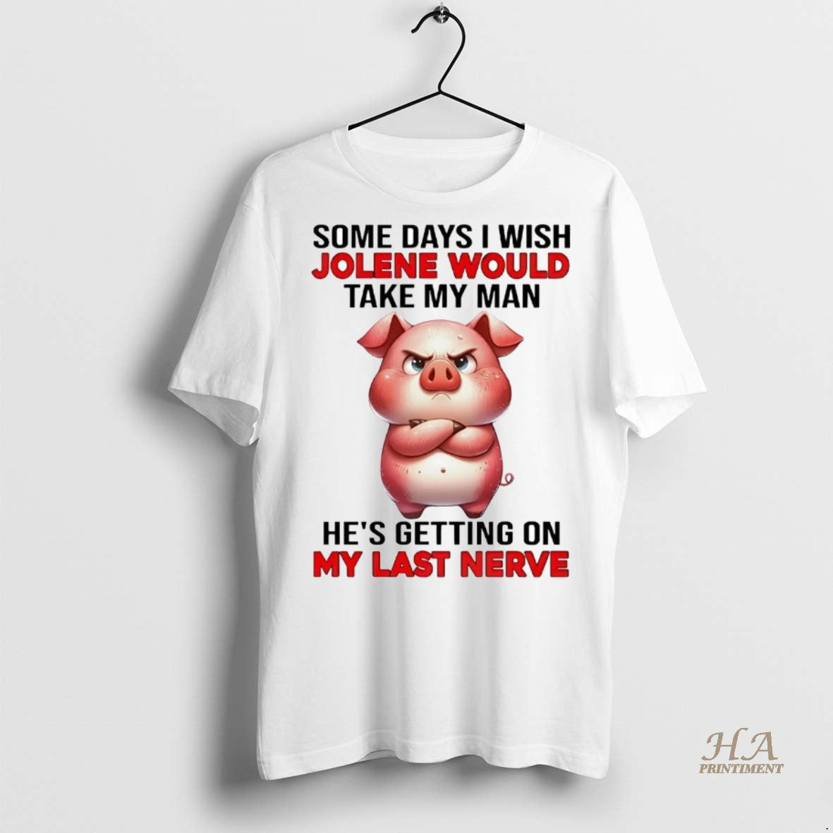 Pig Some Days I Wish Jolene Would Take My Hes Getting My Last Long