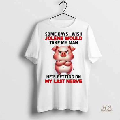 Pig Some Days I Wish Jolene Would Take My Hes Getting My Last Long