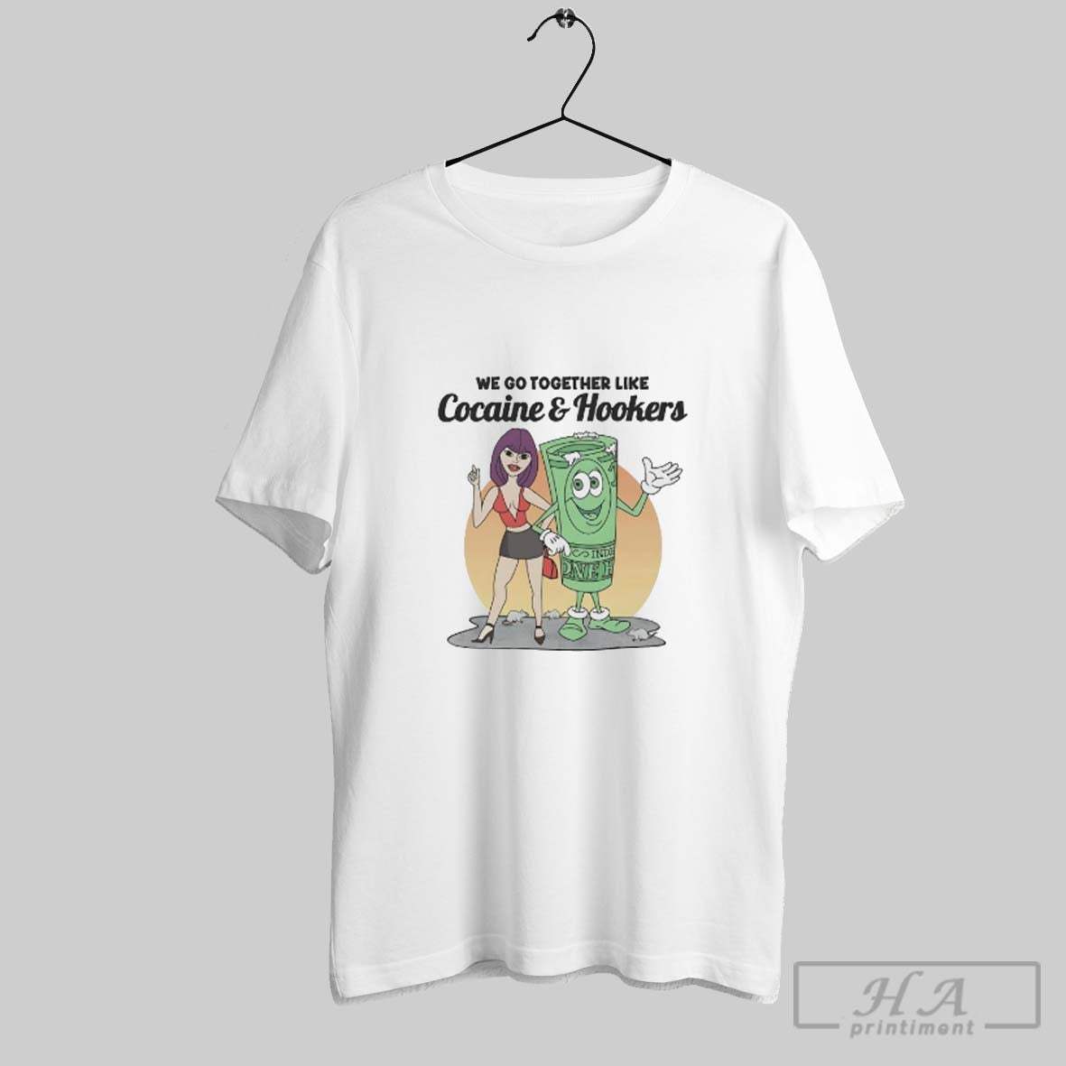 Prostitute We Go Together Like Cocaine And Hookers TShirt Premium Look