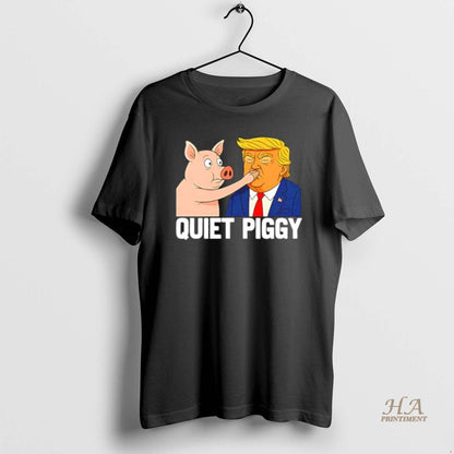 Quiet Piggy Pig Joke Trump Tee Unique Merch
