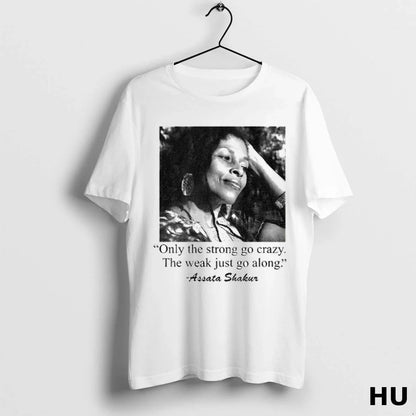 Rip Assata Shakur Memorial Strong Go Crazy Weak Go Along Long Sleeve