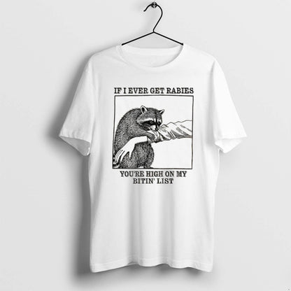Raccoon Bites If I Ever Get Rabies Youre High My Bitin List Tee