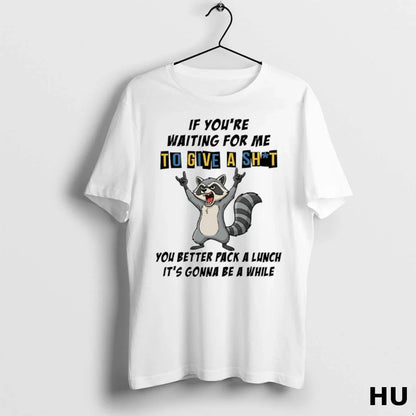 Raccoon If Youre Waiting Me To Give Shit You Better Pack Tank Top