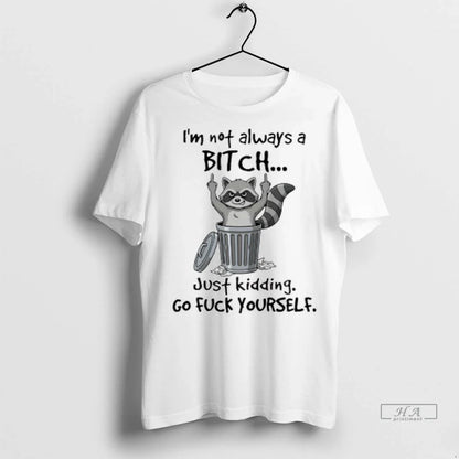Raccoon Middle Finger Im Not Always Bitch Just Kidding Go Fuck