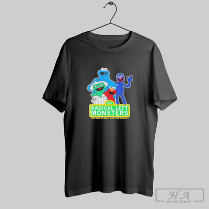 Radical Left Monsters That Have So Badly Hurt Our Country Shirt