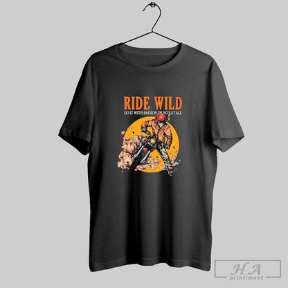 Ride Wild Do It Passion Or Not All Long Sleeve Authentic Apparel