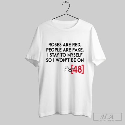 Roses Are Red People Are Fake I Stay To Myself So I Wont Be Shirt