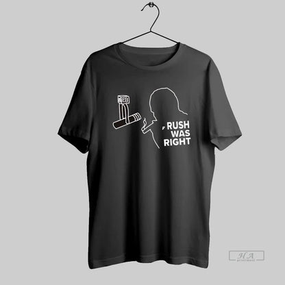 Rush Was Righ Shirt Authentic Art