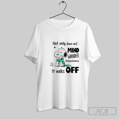 Sad Snoopy Not Only Does My Mind Wander Sometimes It Walks Off Shirt