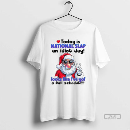 Santa Claus Today Is National Slap Idiot Day Looks Like Ive Got Long