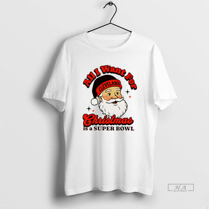Santa Cleveland Football All I Want Is Super Bowl Shirt Vintage