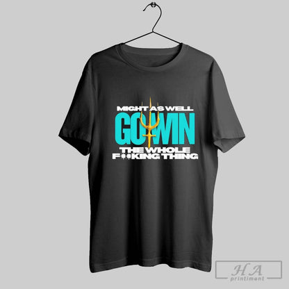 Seattle Mariners Might As Well Go Win Whole Fucking Thing Tee