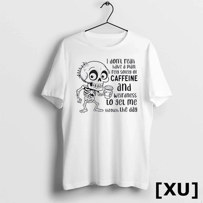 Skeleton I Dont Really Have Plan I Rely Solely Caffeine And Weirdness