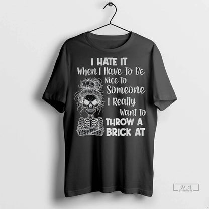Skeleton I Hate It When I Have To Be Nice To Someone I Really Hoodie