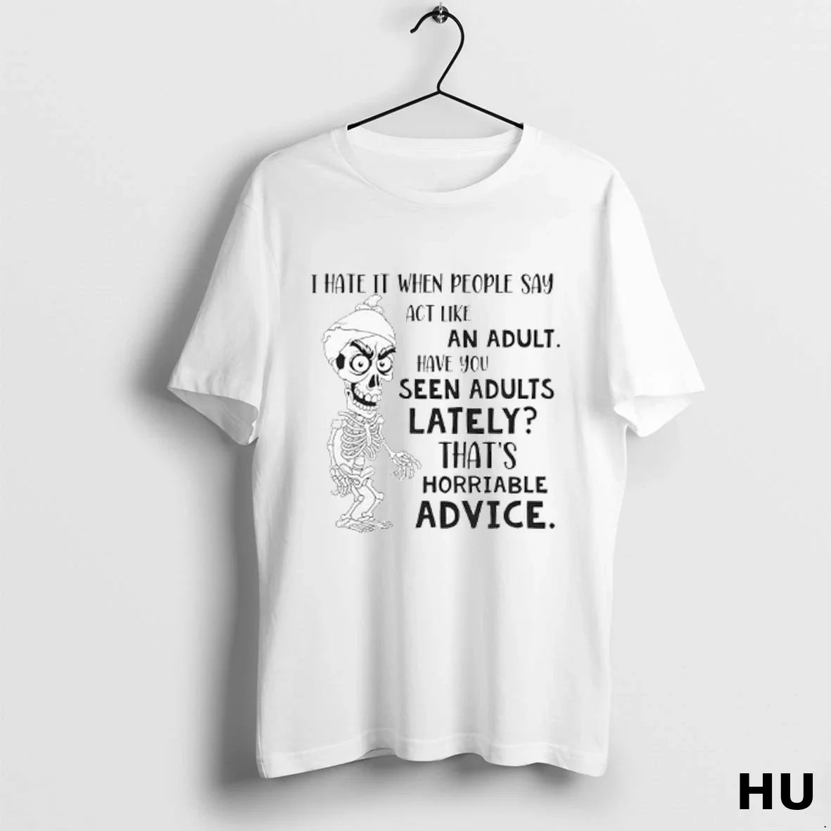 Skeleton I Hate When People Say E2 80 98Act Like Have You TShirt