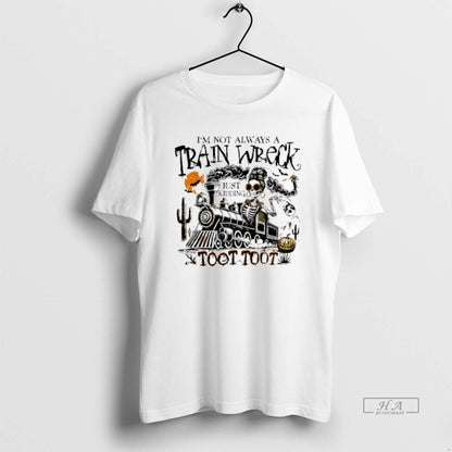 Skeleton Im Not Always Train Wreck Just Kidding Toot Long Sleeve